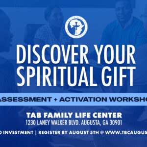 Blue promotional graphic for Tabernacle Baptist Church advertising a “Discover Your Spiritual Gift” assessment and activation workshop. The background shows people gathered in discussion, overlaid with bold white text. Event details include August 8th from 10 AM–2 PM at Tabernacle Family Life Center. The graphic notes the workshop is $10 to attend and includes registration information at TBCAugusta.org.