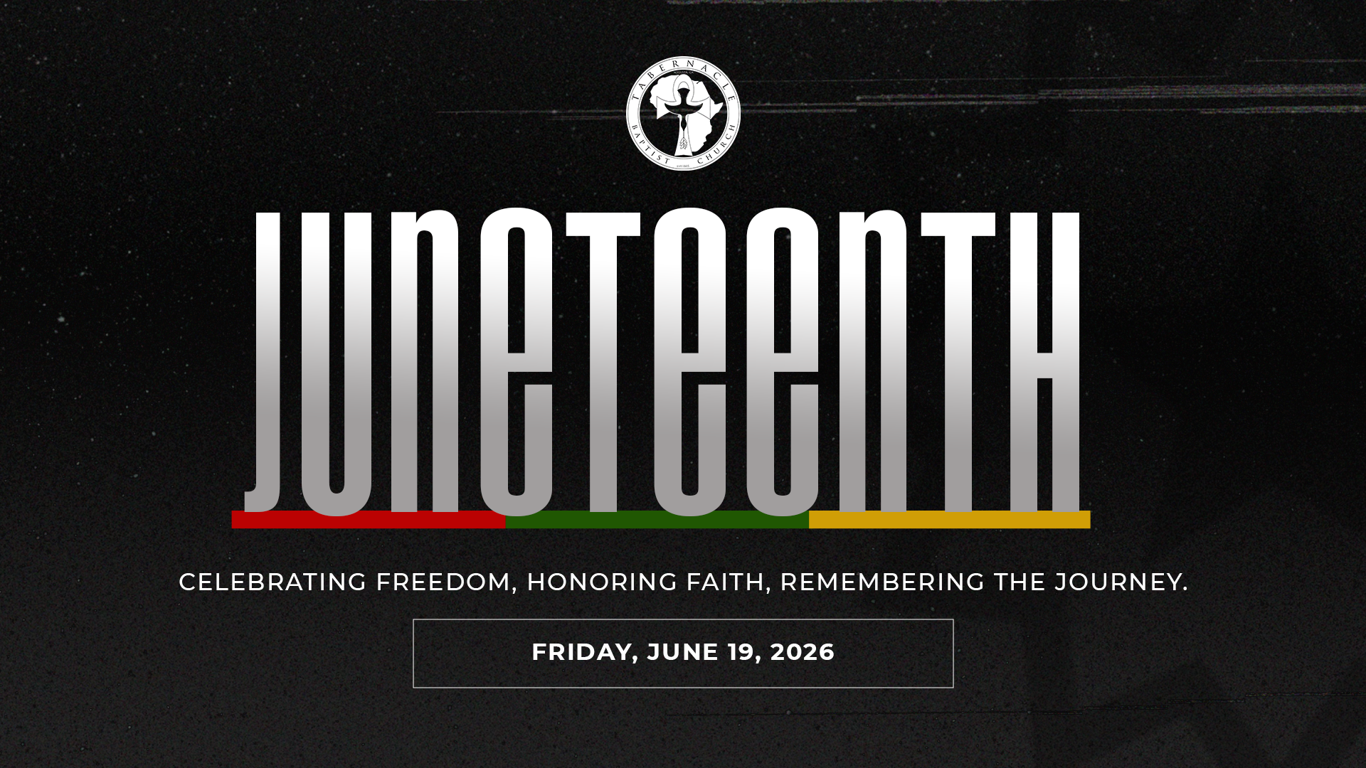 Black-themed Juneteenth celebration graphic for Tabernacle Baptist Church featuring bold silver text reading “Juneteenth.” Red, green, and gold accent lines appear beneath the title alongside the message: “Celebrating freedom, honoring faith, remembering the journey.”