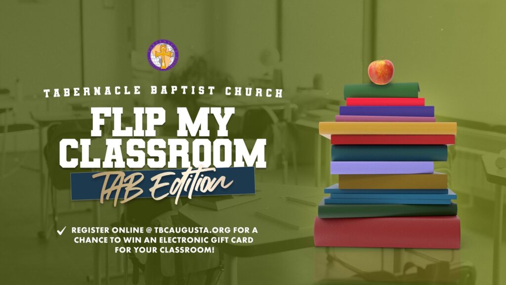 Green back-to-school themed graphic for Tabernacle Baptist Church’s Flip My Classroom: TAB Edition. Educators are invited to register online at TBCAugusta.org for a chance to win an electronic gift card for their classroom. The graphic features a stack of colorful books topped with an apple in a classroom setting.
