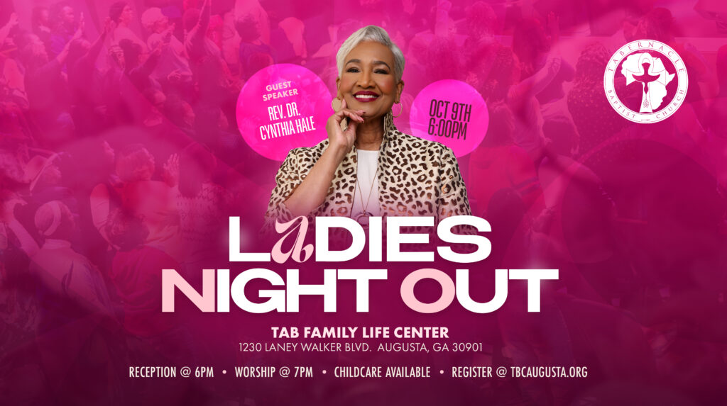 Tabernacle Baptist Church Ladies Night Out on October 9 at the TAB Family Life Center, featuring guest speaker Rev. Dr. Cynthia Hale. Reception begins at 6 PM, followed by worship at 7 PM. Childcare is available. Register at TBCAugusta.org.